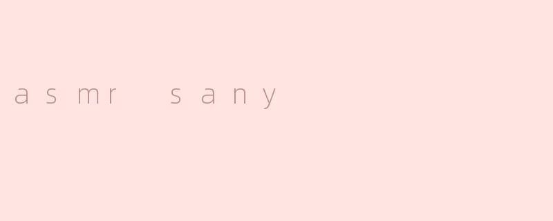 asmr sany